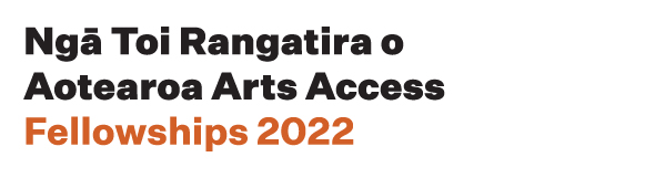 The logo has the words Ngā Toi Rangatira o Aotearoa Arts Access Fellowships 2022