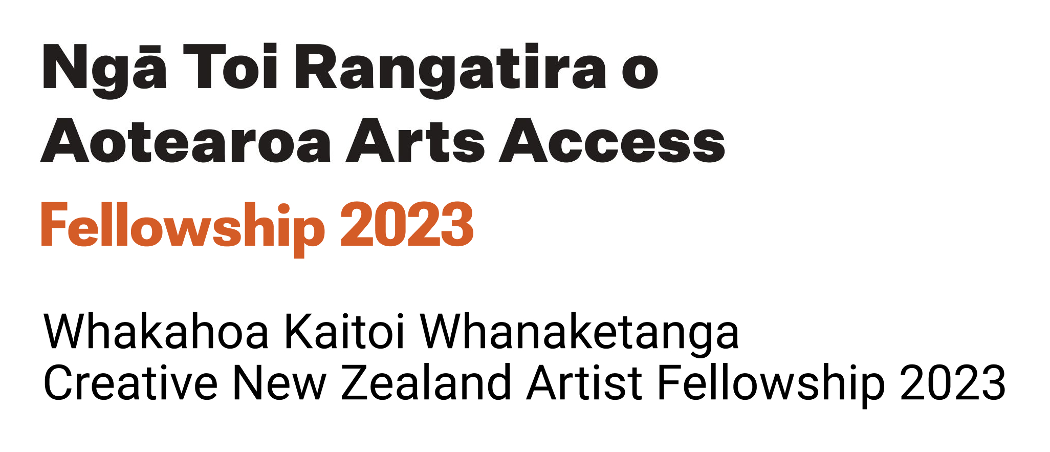 logo has the word Ngā Toi Rangatira o Aotearoa Arts Access Fellowships 2023, followed by  Whakahoa Kaitoi Whanaketanga Creative New Zealand Artist Fellowship