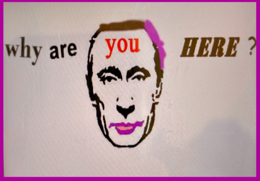 'Why are you here?' promotional poster, with the exhibition title above a black and white painting of Vladimir Putin's face, with his lips painted in pink